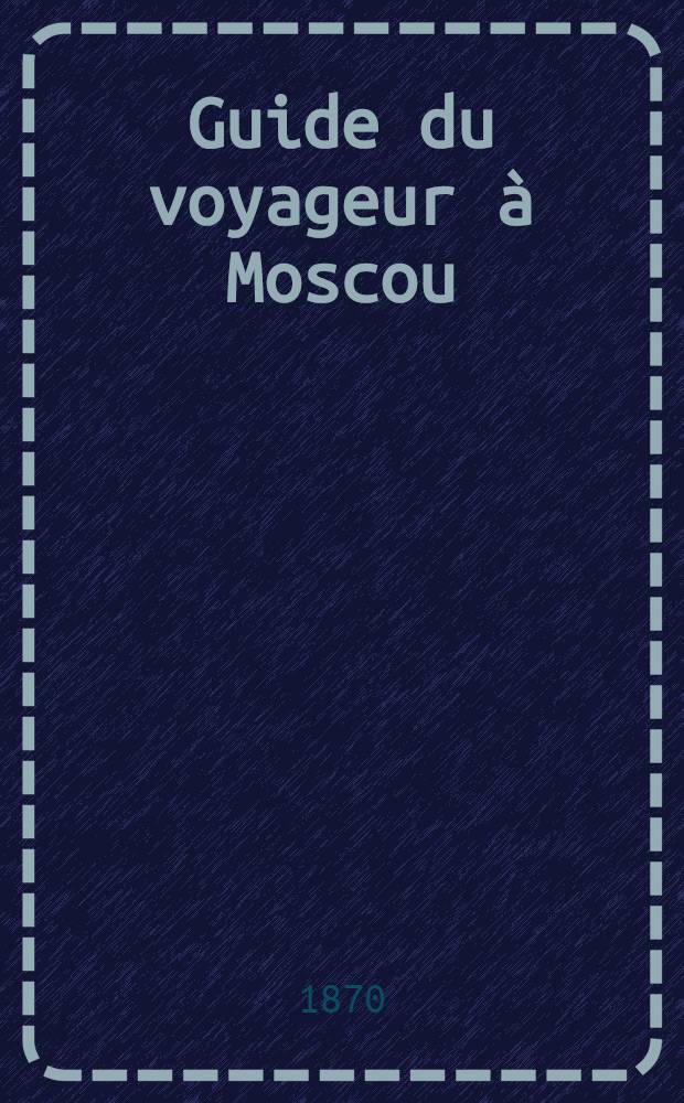 Guide du voyageur à Moscou