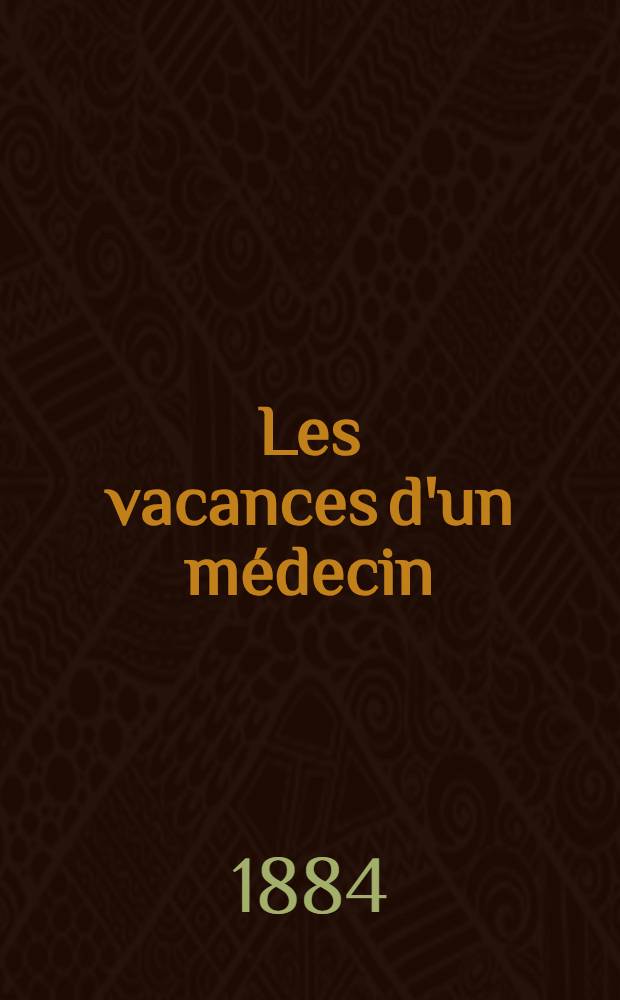 Les vacances d'un m&eacute;decin : L'Allemagne.-La Russie..