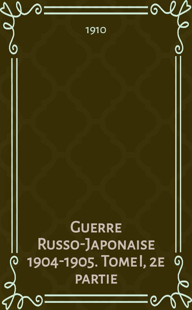 Guerre Russo-Japonaise 1904-1905. Tome I, 2e partie : Pr&eacute;paration des Service techniques