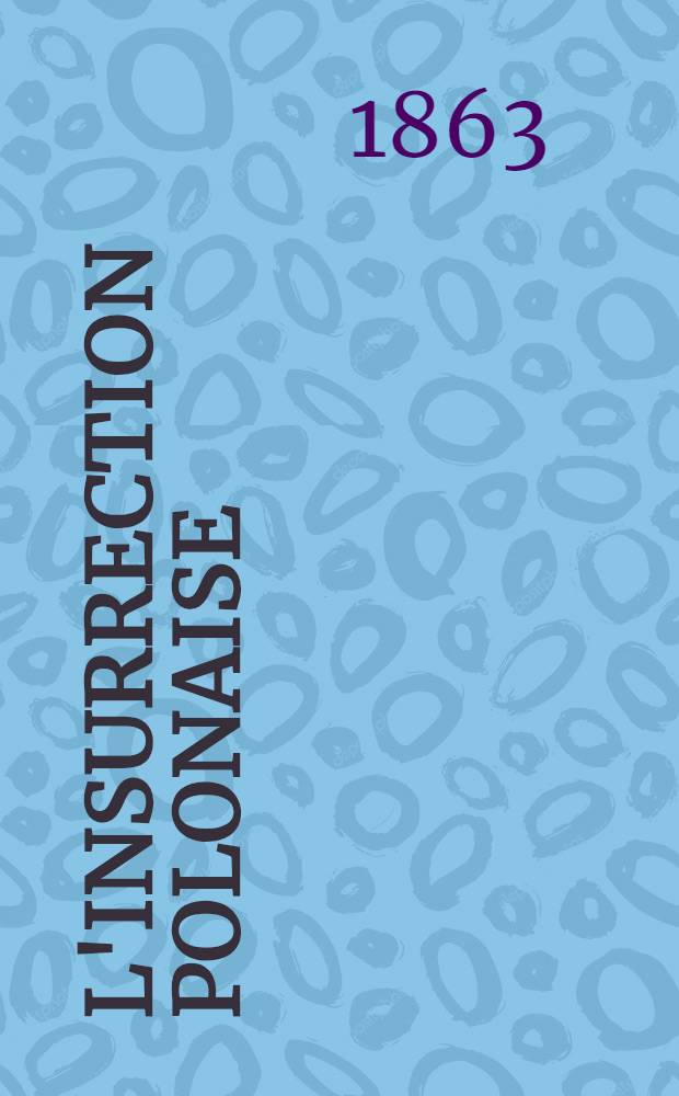 L'insurrection polonaise : Répouse à M.de Moutar Lembert