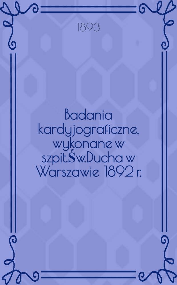 Badania kardyjograficzne, wykonane w szpit.Św.Ducha w Warszawie 1892 r.