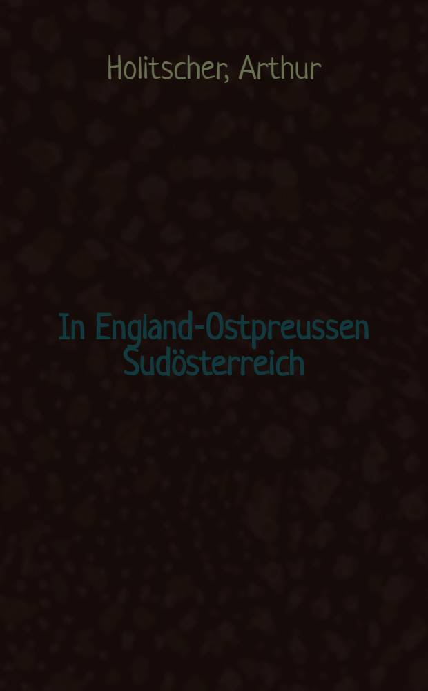 In England-Ostpreussen Sudösterreich : Gesehenes und Gehörtes 1914/15