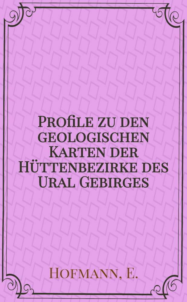 Profile zu den geologischen Karten der Hüttenbezirke des Ural Gebirges