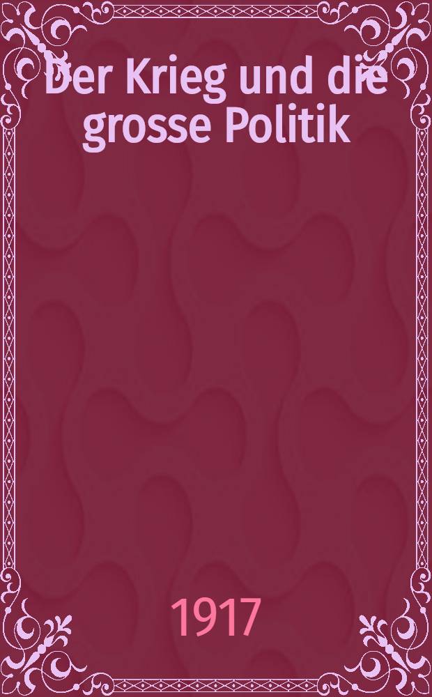 Der Krieg und die grosse Politik