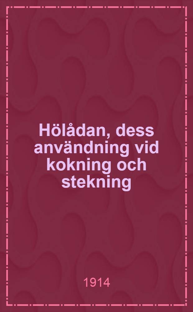 Hölådan, dess användning vid kokning och stekning