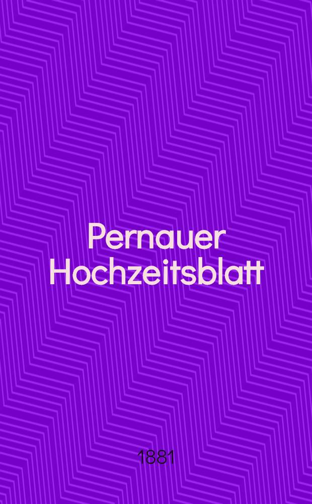 Pernauer Hochzeitsblatt : N1.Pernau, d.24 September 1881