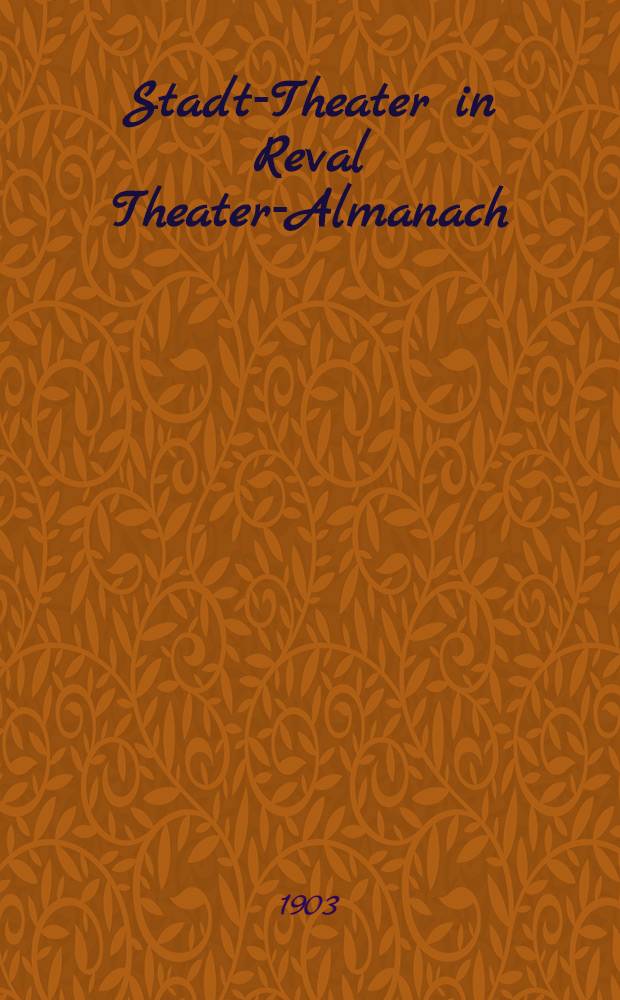 Stadt-Theater in Reval Theater-Almanach : Saison 1902/3