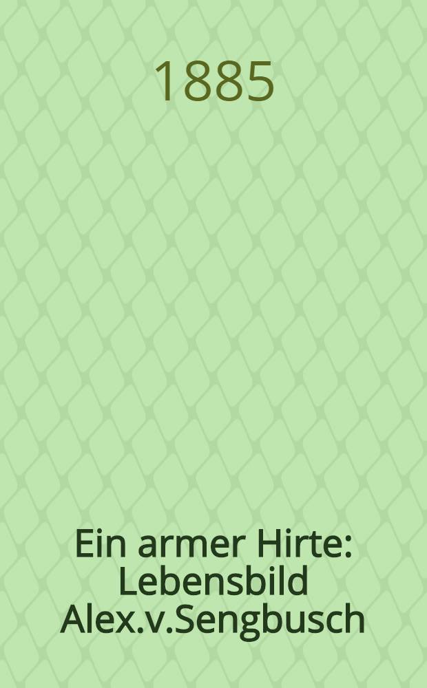 Ein armer Hirte : Lebensbild Alex.v.Sengbusch