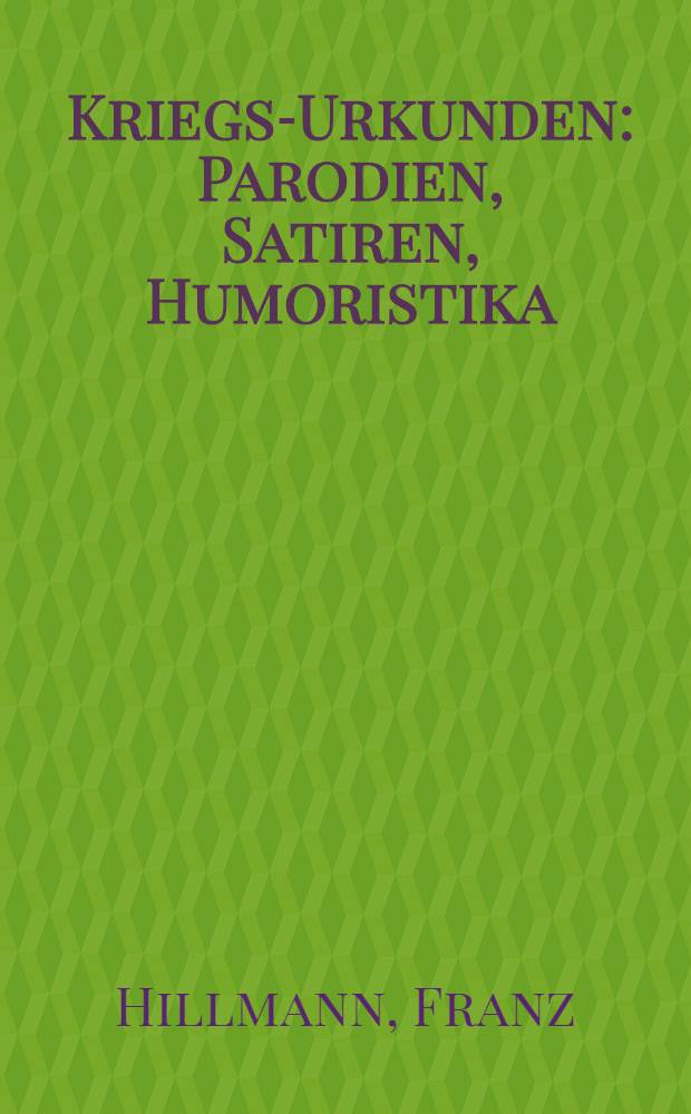 Kriegs-Urkunden : Parodien, Satiren, Humoristika