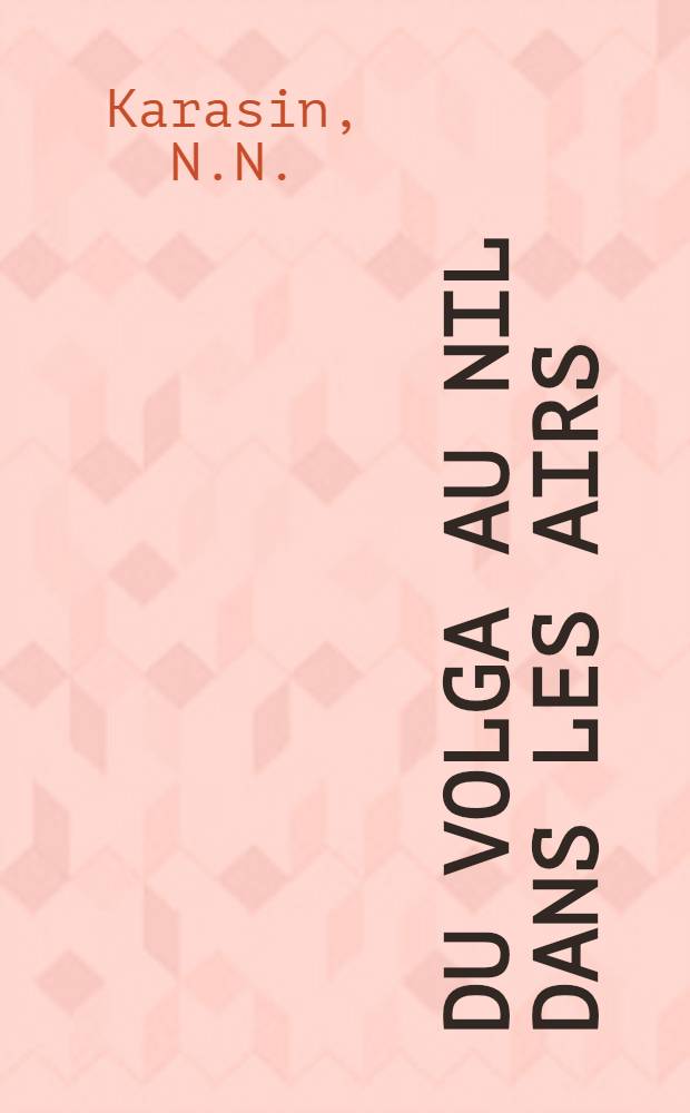 Du Volga au Nil dans les airs