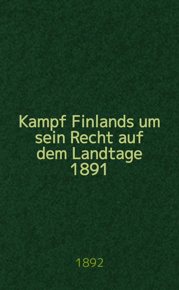 Kampf Finlands um sein Recht auf dem Landtage 1891