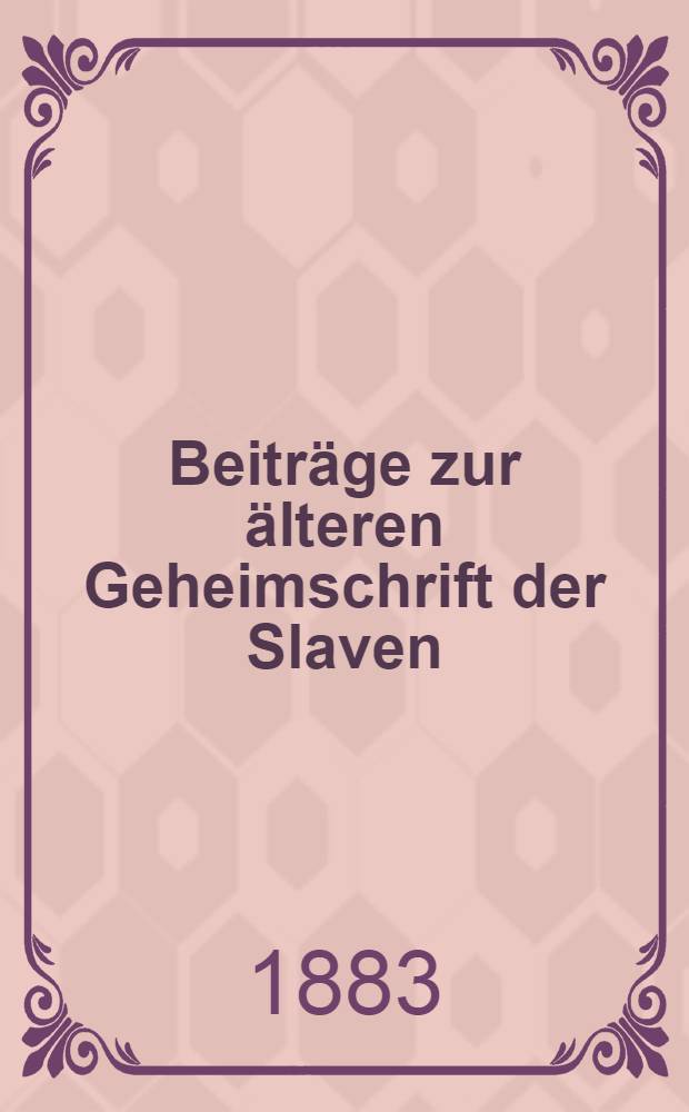 Beitr&auml;ge zur &auml;lteren Geheimschrift der Slaven