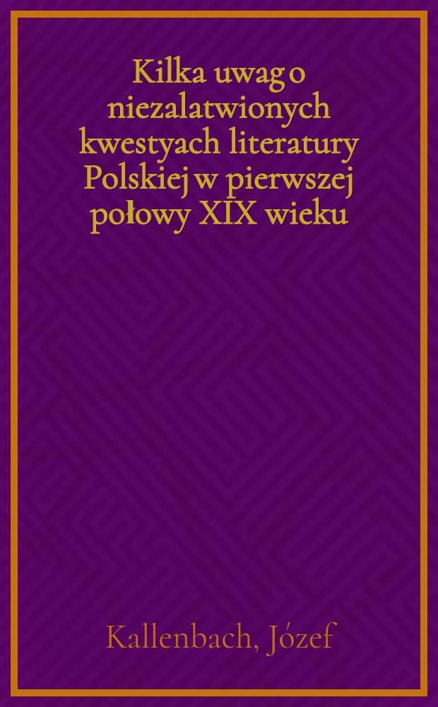 Kilka uwag o niezalatwionych kwestyach literatury Polskiej w pierwszej połowy XIX wieku