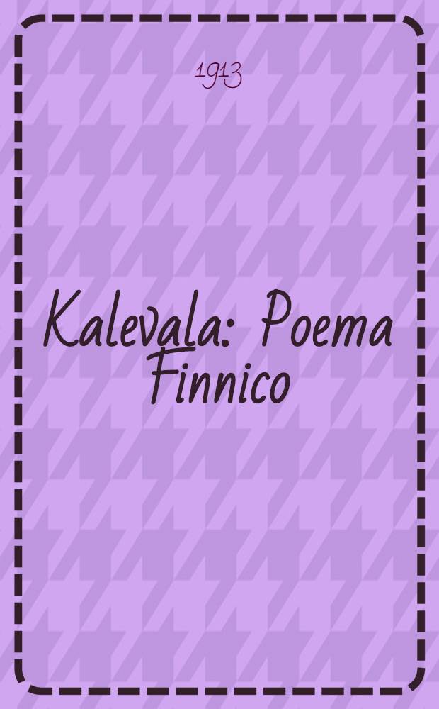 Kalevala : Poema Finnico