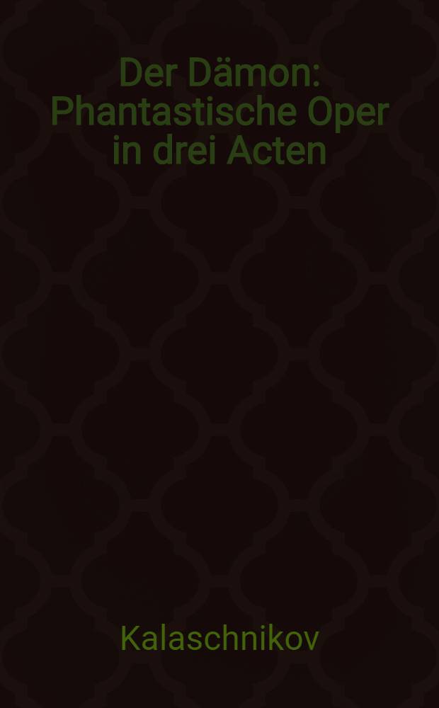 Der Dämon : Phantastische Oper in drei Acten