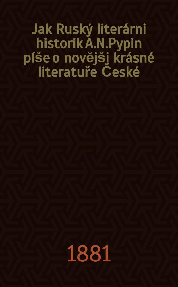 Jak Ruský literárni historik A.N.Pypin píše o novĕjši krásné literatuře České
