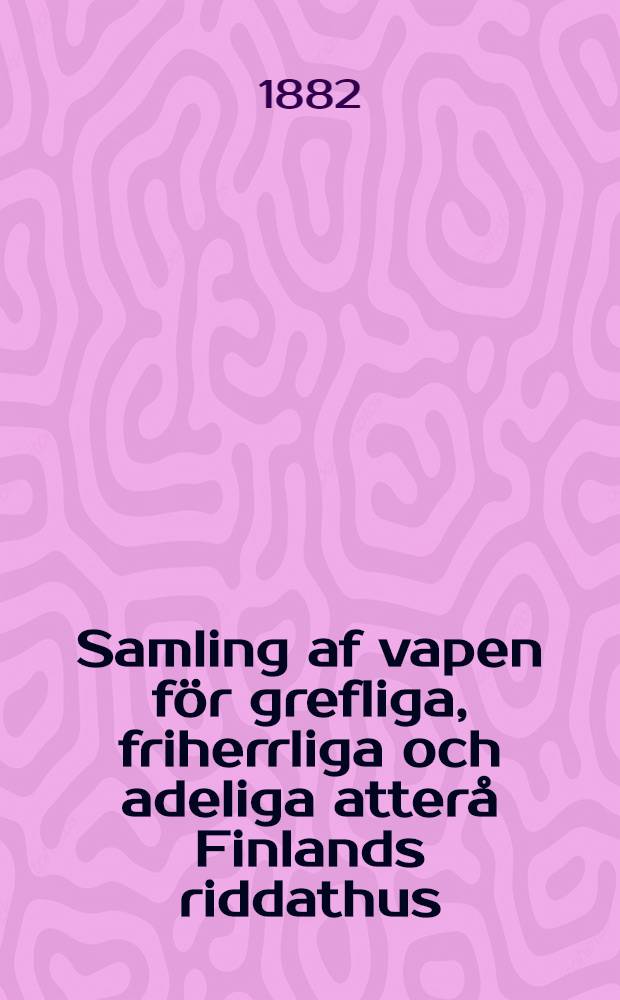 Samling af vapen för grefliga, friherrliga och adeliga atterå Finlands riddathus