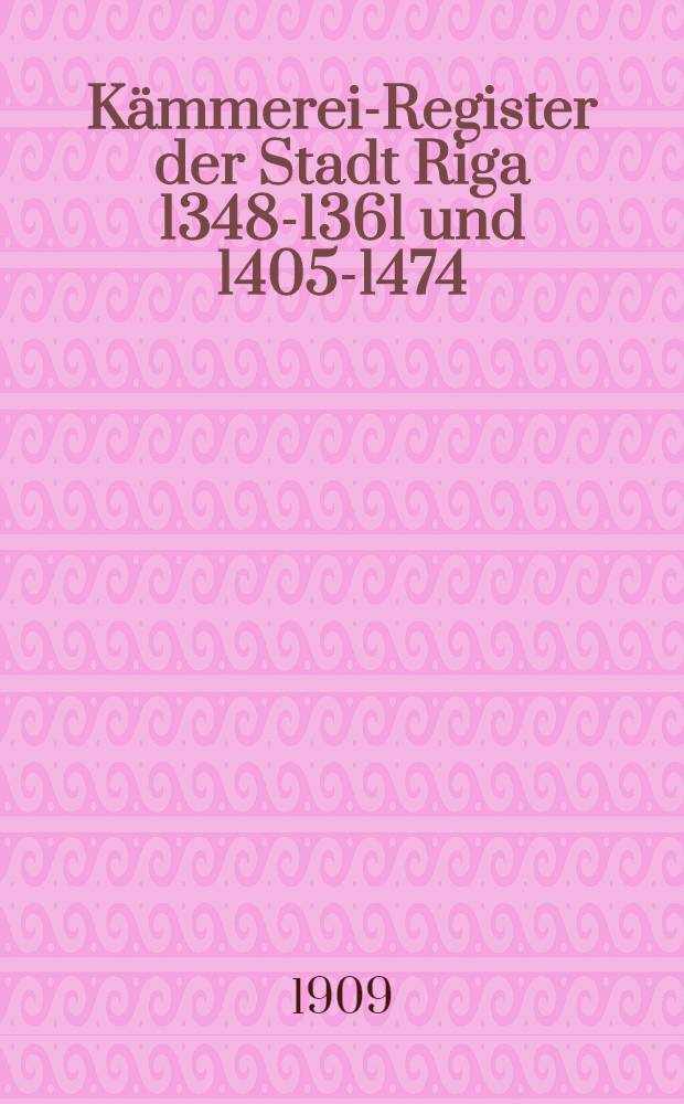 Kämmerei-Register der Stadt Riga 1348-1361 und 1405-1474