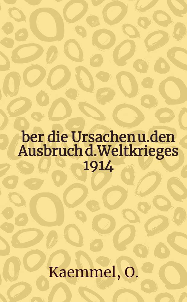 Über die Ursachen u.den Ausbruch d.Weltkrieges 1914/15