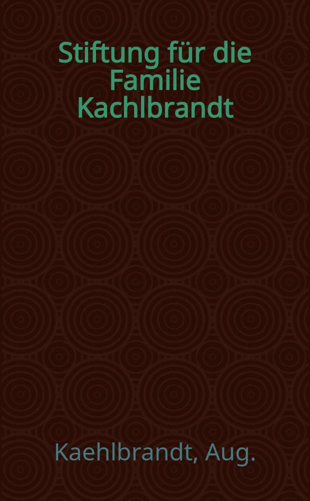 Stiftung für die Familie Kachlbrandt