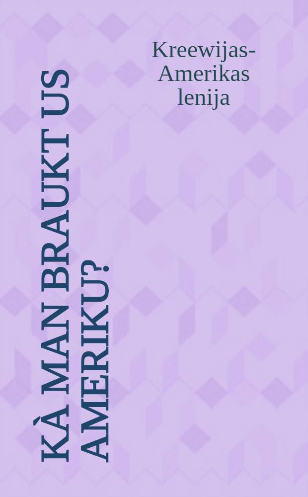 Kà man braukt us Ameriku? : Praktiska aisrahdijumi aiszełojeem