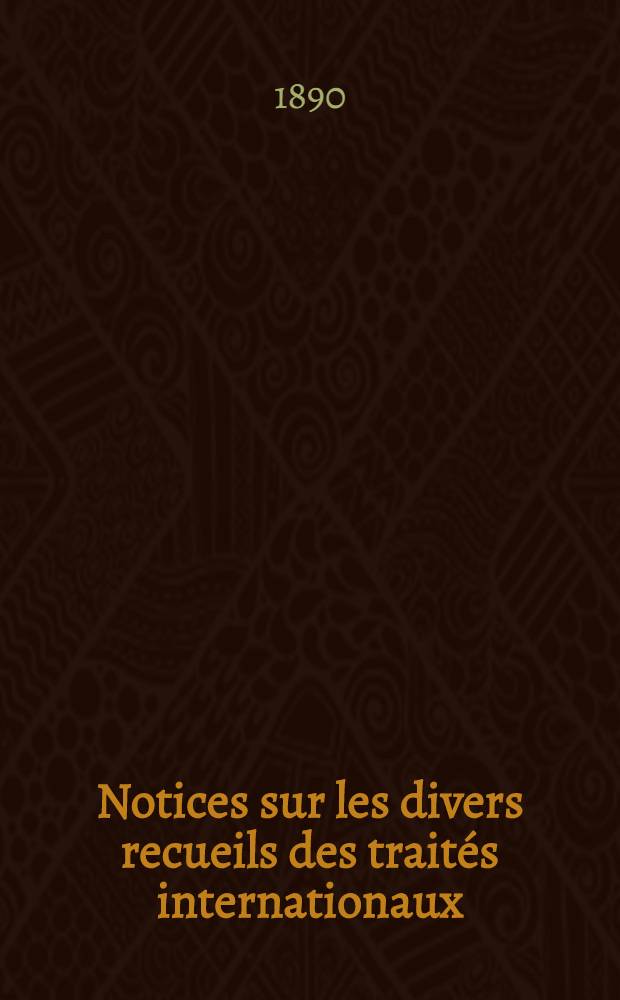Notices sur les divers recueils des traités internationaux