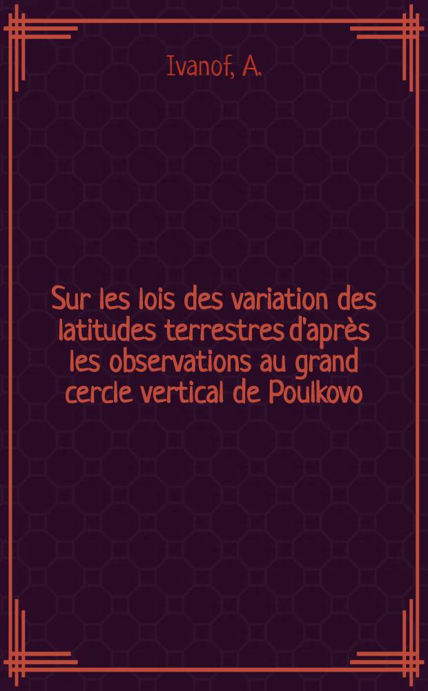 Sur les lois des variation des latitudes terrestres d'après les observations au grand cercle vertical de Poulkovo