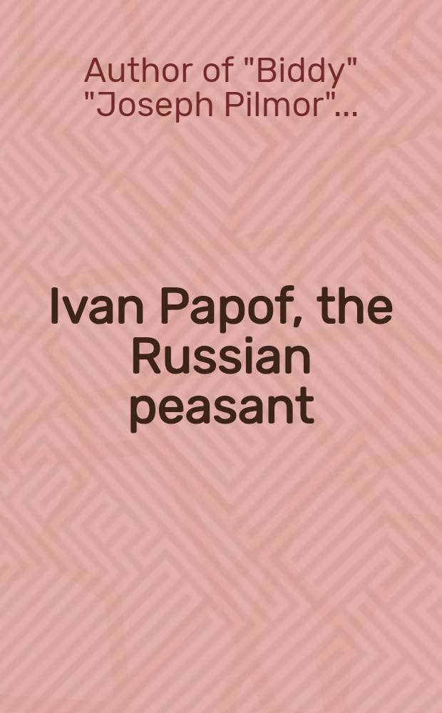 Ivan Papof, the Russian peasant : A Tale founded on facts