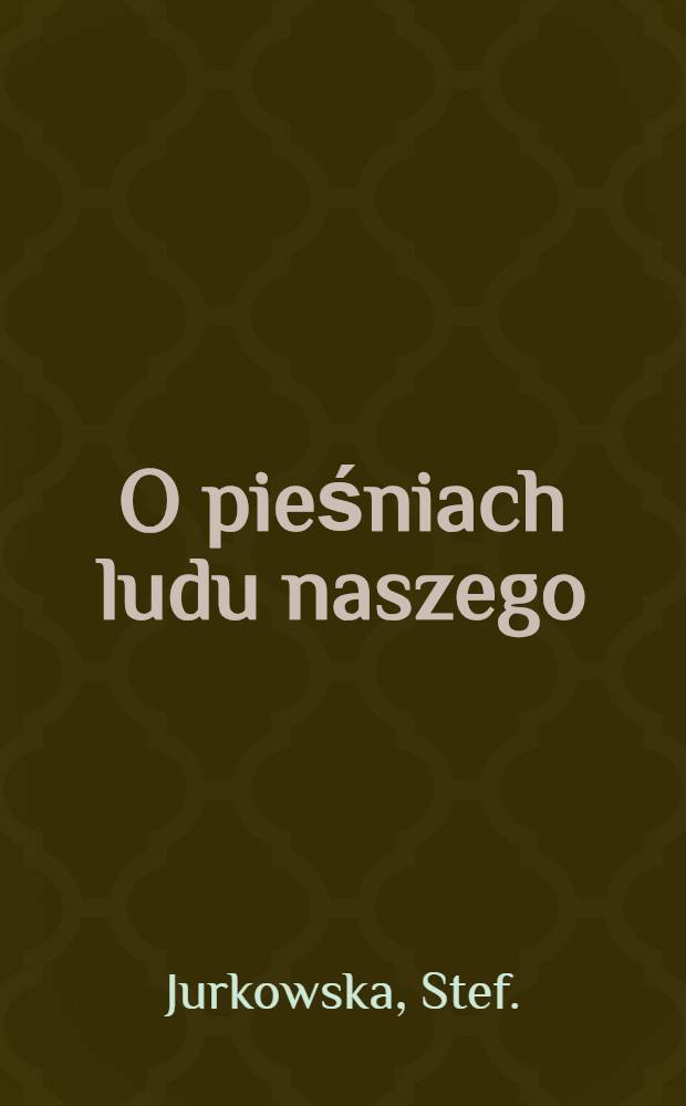 O pieśniach ludu naszego