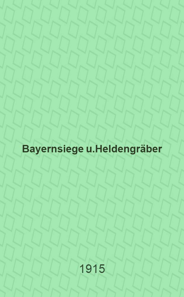 Bayernsiege u.Heldengräber : Die Lothringer Schlacht am 19/20 Aug.1914