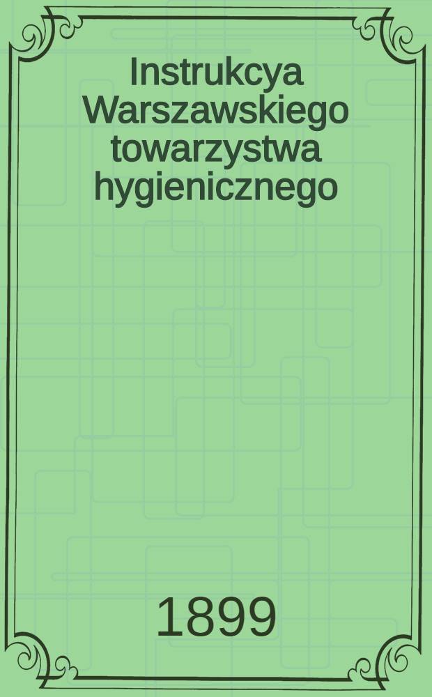 Instrukcya Warszawskiego towarzystwa hygienicznego