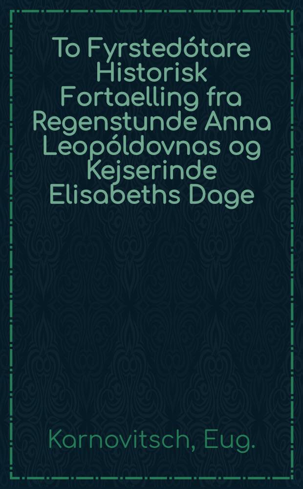 To Fyrstedótare Historisk Fortaelling fra Regenstunde Anna Leopóldovnas og Kejserinde Elisabeths Dage