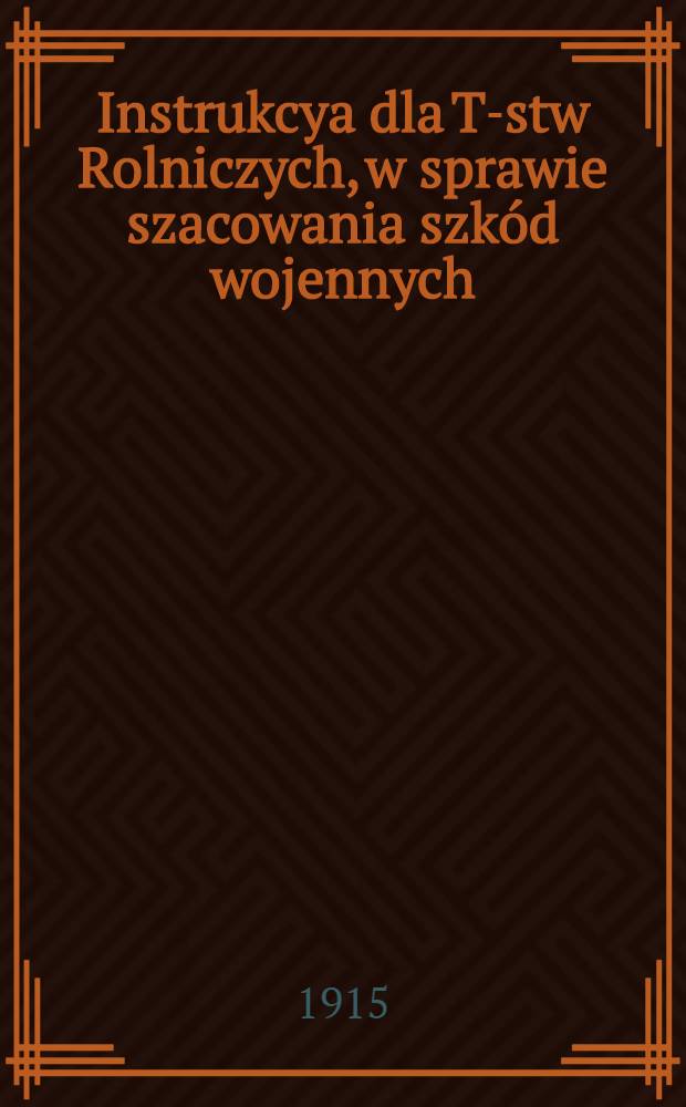 Instrukcya dla T-stw Rolniczych, w sprawie szacowania szkód wojennych