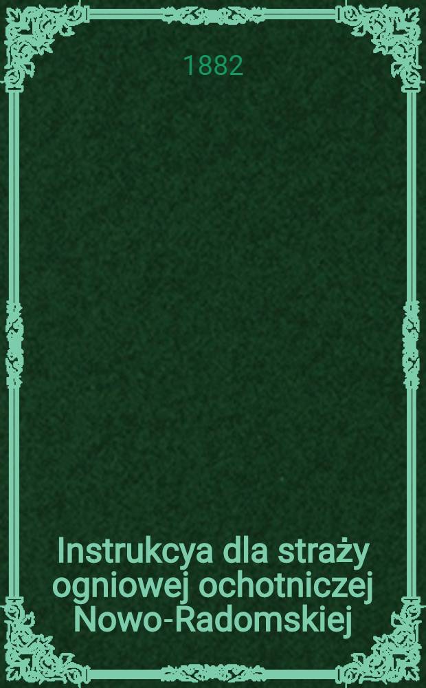Instrukcya dla straży ogniowej ochotniczej Nowo-Radomskiej