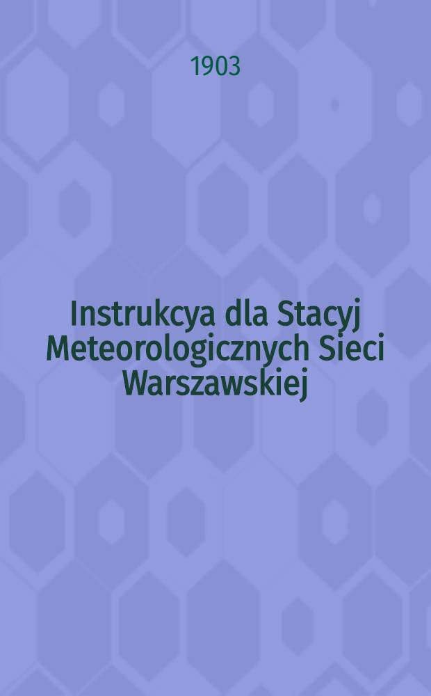 Instrukcya dla Stacyj Meteorologicznych Sieci Warszawskiej