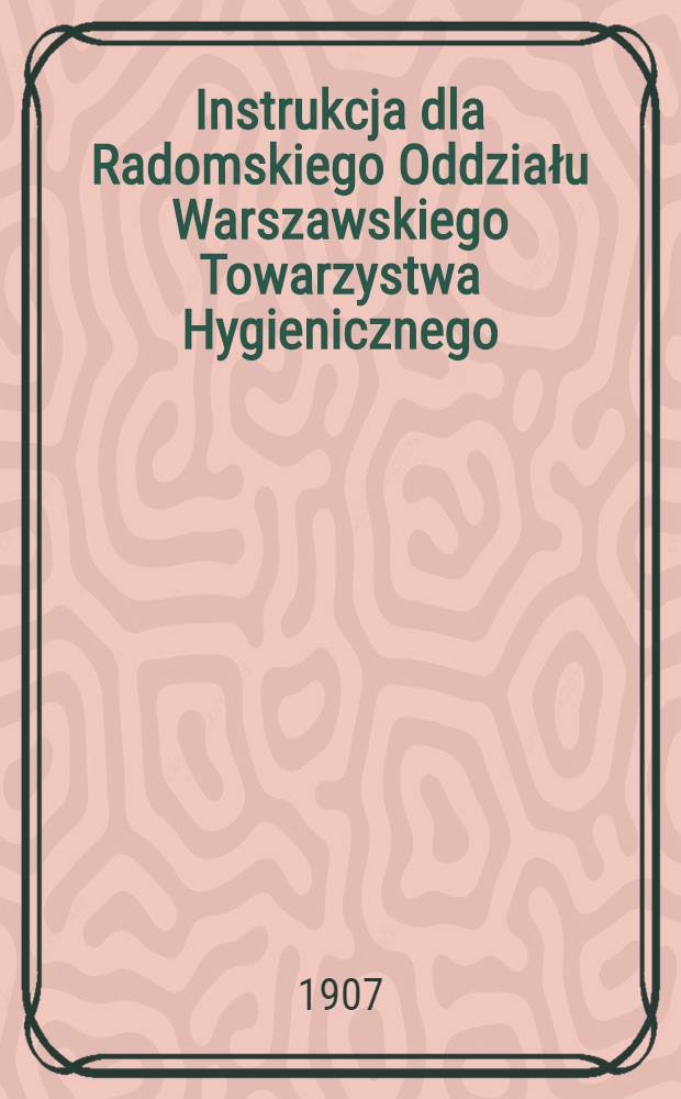 Instrukcja dla Radomskiego Oddziału Warszawskiego Towarzystwa Hygienicznego
