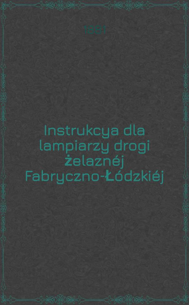 Instrukcya dla lampiarzy drogi żelaznéj Fabryczno-Łódzkiéj