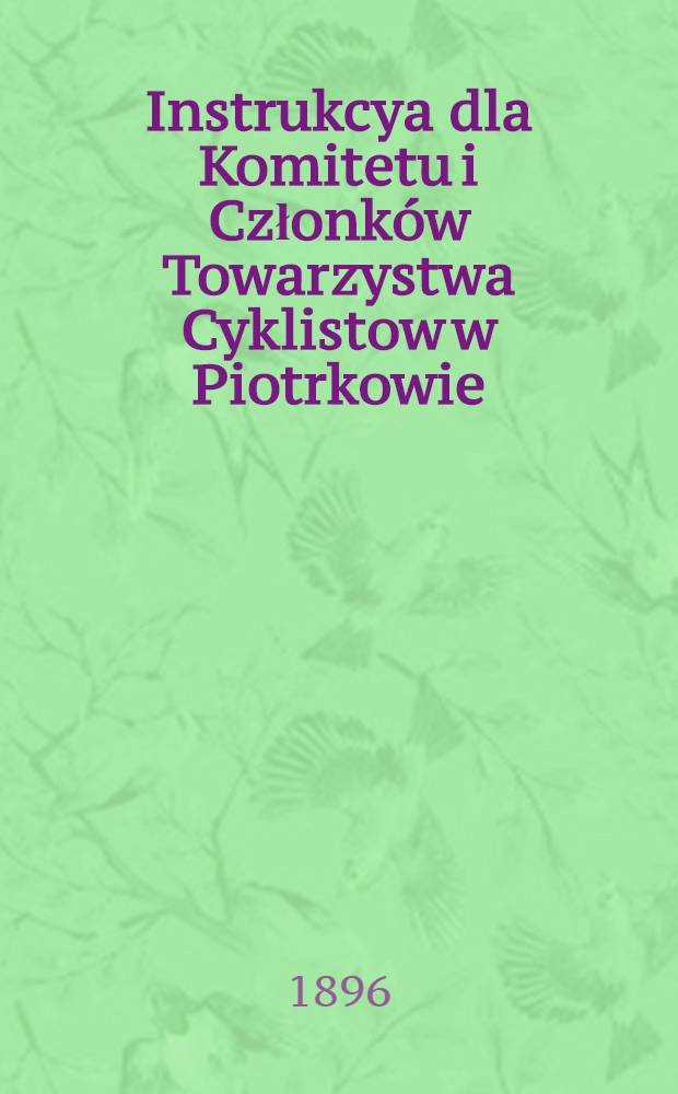 Instrukcya dla Komitetu i Członków Towarzystwa Cyklistow w Piotrkowie