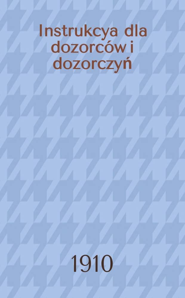 Instrukcya dla dozorców i dozorczyń : K.K.T.D.Wydział Letnisk (opieki nad choremi dziećmi)
