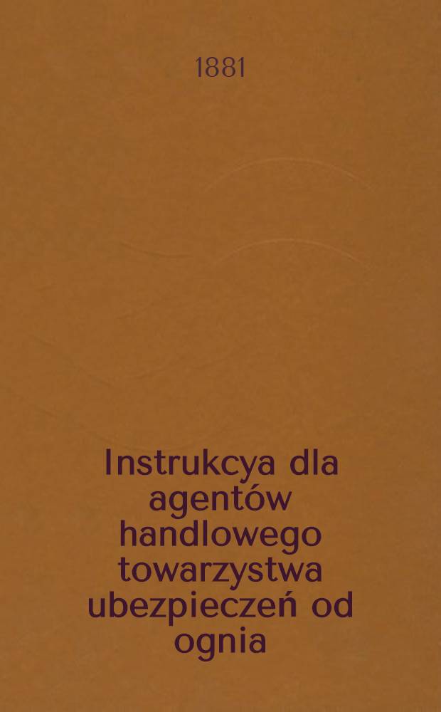 Instrukcya dla agentów handlowego towarzystwa ubezpieczeń od ognia