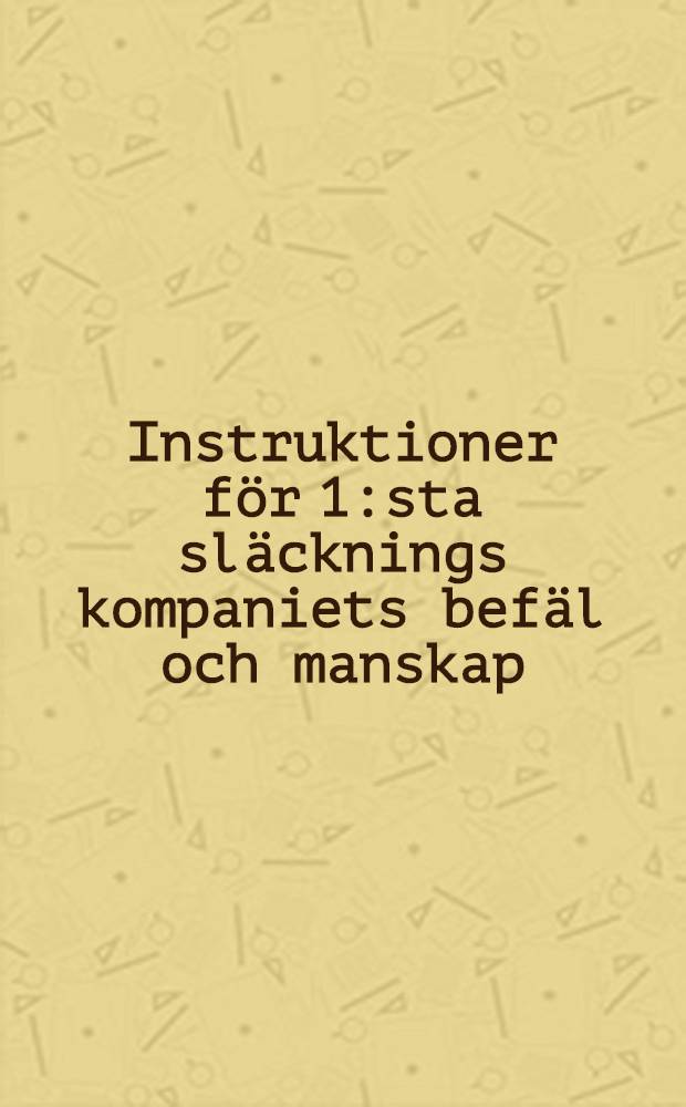 Instruktioner f&ouml;r 1:sta sl&auml;cknings kompaniets bef&auml;l och manskap
