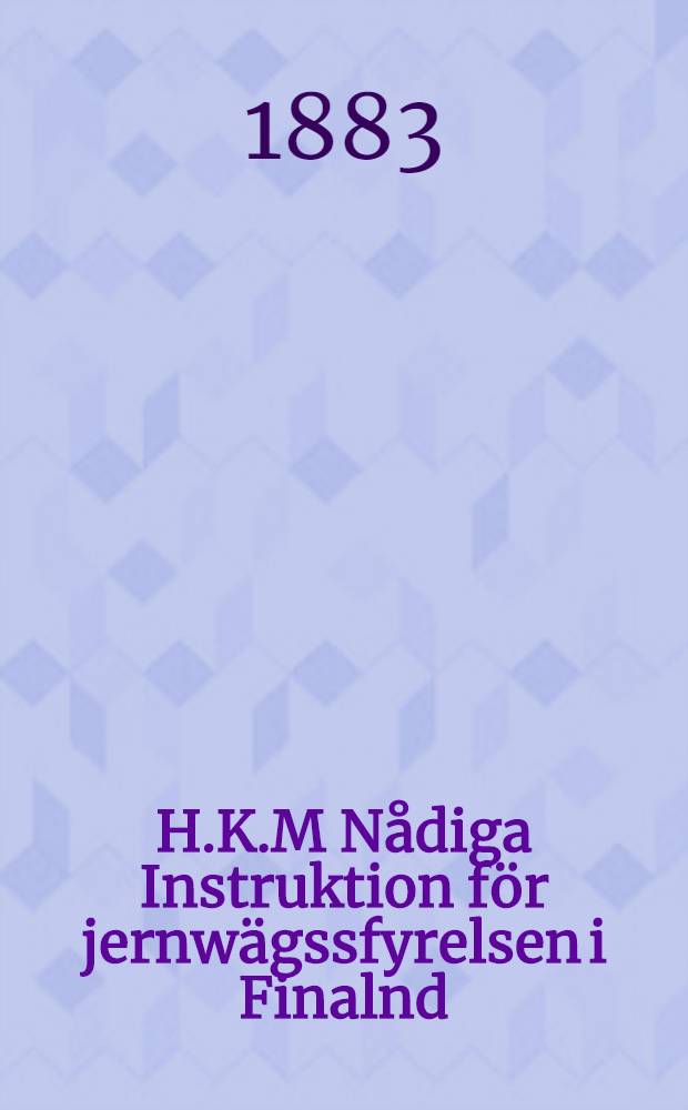 H.K.M Nådiga Instruktion för jernwägssfyrelsen i Finalnd
