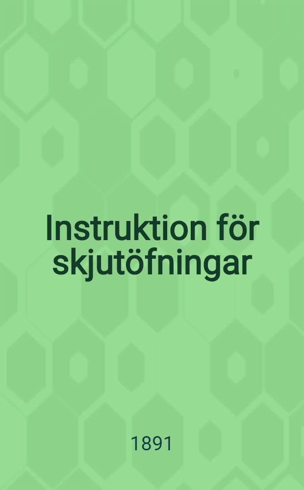 Instruktion för skjutöfningar : 1889 : Öfversattning