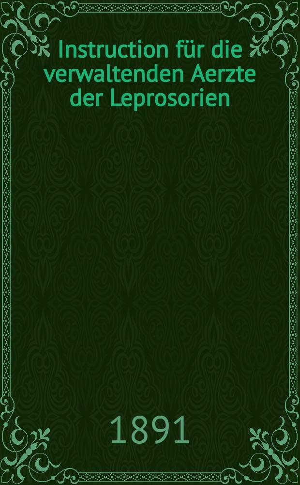 Instruction für die verwaltenden Aerzte der Leprosorien