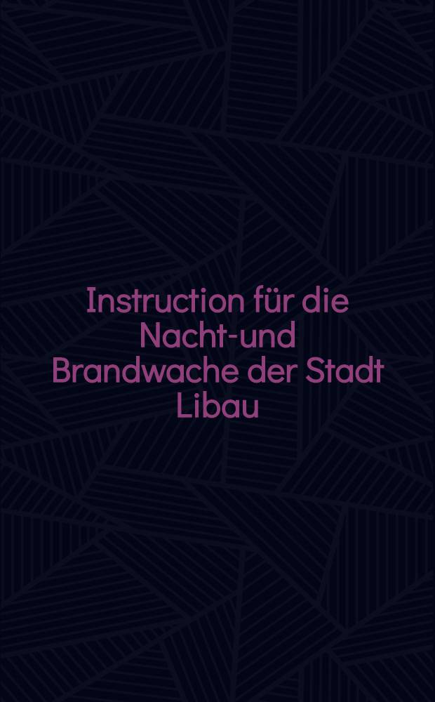 Instruction für die Nacht-und Brandwache der Stadt Libau