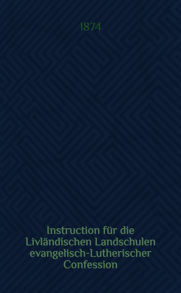 Instruction für die Livländischen Landschulen evangelisch-Lutherischer Confession