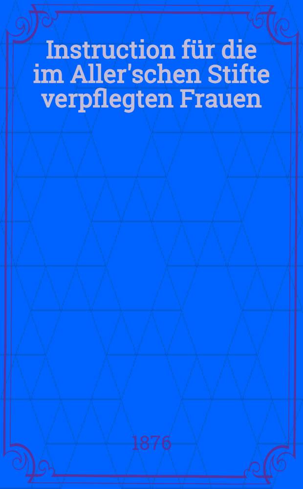 Instruction für die im Aller'schen Stifte verpflegten Frauen