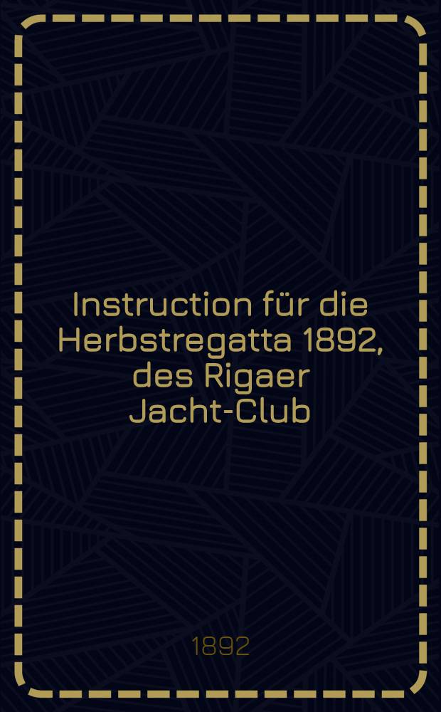 Instruction für die Herbstregatta 1892, des Rigaer Jacht-Club