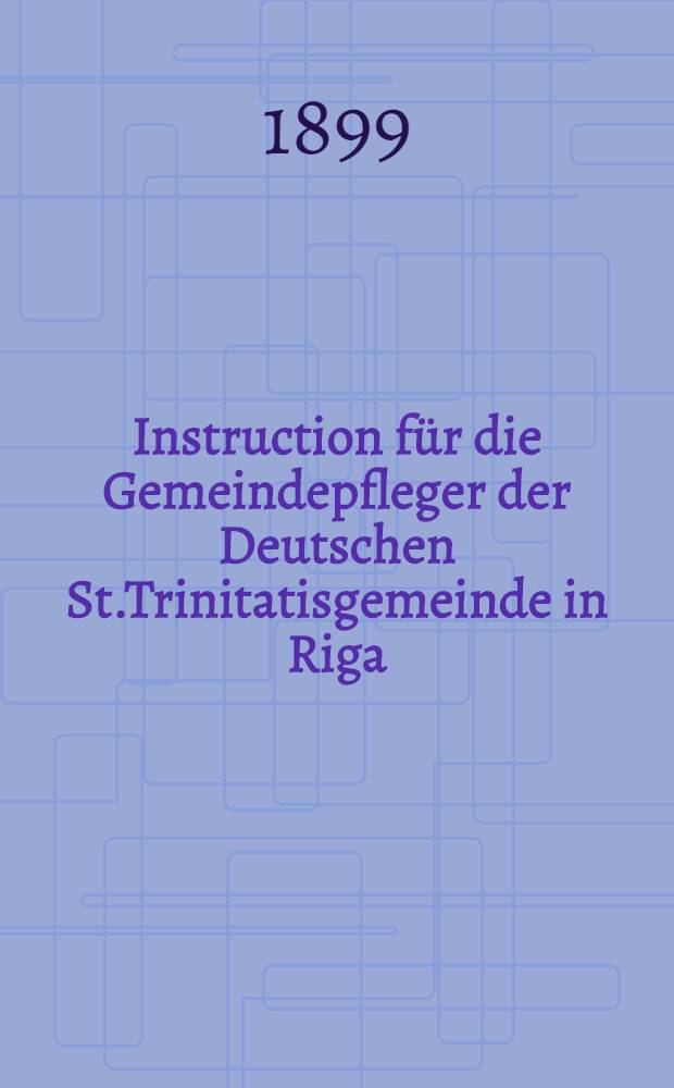 Instruction für die Gemeindepfleger der Deutschen St.Trinitatisgemeinde in Riga