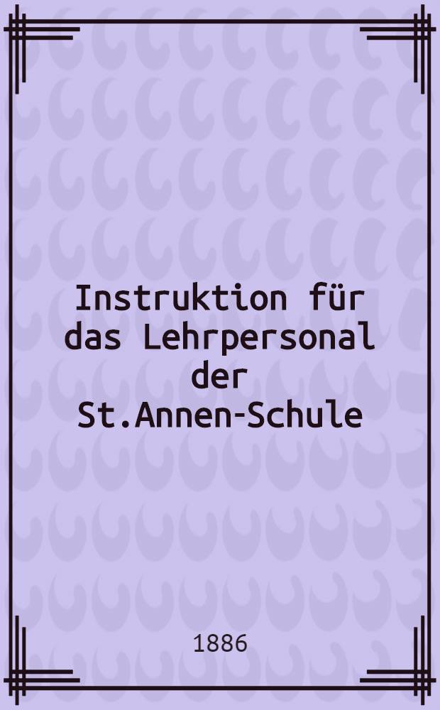 Instruktion für das Lehrpersonal der St.Annen-Schule